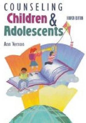 Counseling Children &amp; Adolescents by Ann Vernon