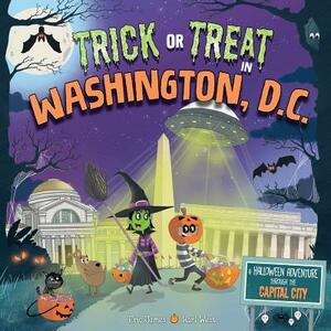 Trick or Treat in Washington DC: A Halloween Adventure Through the Capital City by Eric James