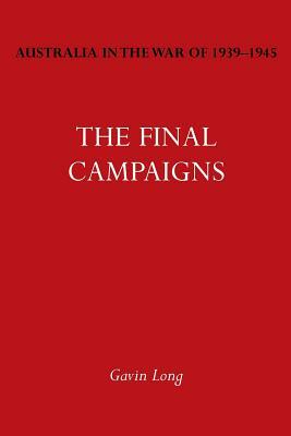 Australia in the War of 1939-1945 Vol. VII: The Final Campaigns by Gavin Long