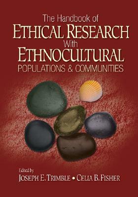 The Handbook of Ethical Research with Ethnocultural Populations and Communities by Celia B. Fisher, Joseph E. Trimble