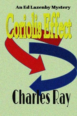 Coriolis Effect: an Ed Lazenby mystery by Charles Ray