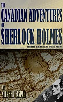 The Canadian Adventures of Sherlock Holmes by Stephen Gaspar