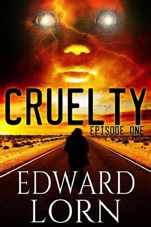 Cruelty: Episode One by Edward Lorn