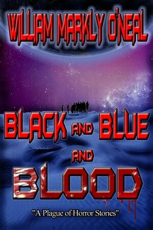 Black and Blue and Blood by William Markly O'Neal