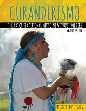 Curanderismo: The Art of Traditional Medicine without Borders by Torres
