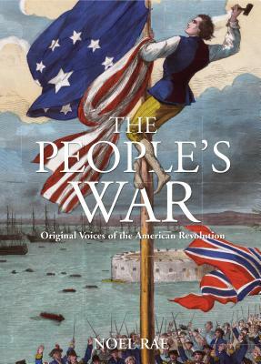 The People's War: Original Voices of the American Revolution by Noel Rae