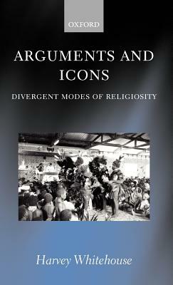 Arguments and Icons: Divergent Modes of Religiosity by Harvey Whitehouse