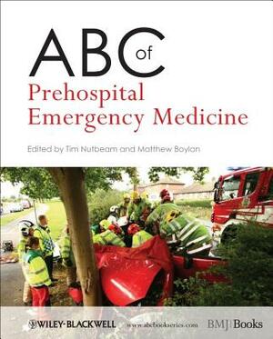 ABC of Prehospital Emergency Medicine by Matthew Boylan, Tim Nutbeam