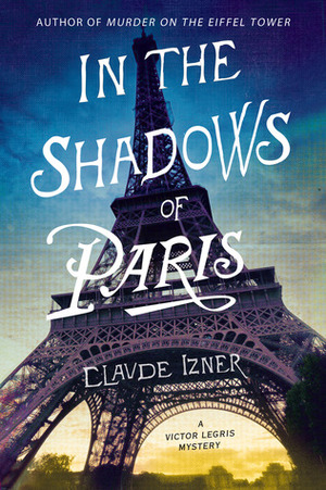 In the Shadows of Paris: A Victor Legris Mystery by Claude Izner