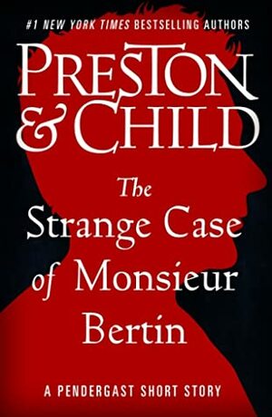 The Strange Case of Monsieur Bertin by Douglas Preston, Lincoln Child