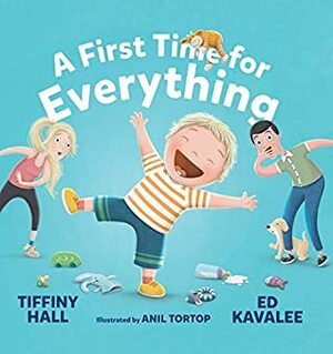 A First Time for Everything by Tiffiny Hall, Ed Kavalee, Anil Tortop