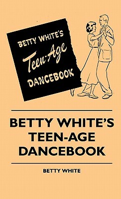 Betty White's Teen-Age Dancebook by Betty White