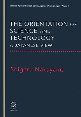 The Orientation of Science and Technology: A Japanese View by Shigeru Nakayama