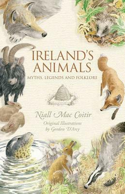 Ireland's Animals: Myths, Legends and Folklore by Niall Maccoitir