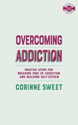 Overcoming Addiction by Corinne Sweet