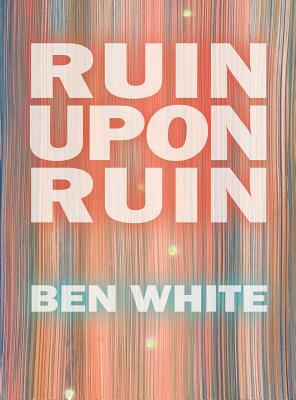 Ruin Upon Ruin by Ben White