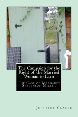 Campaign for the right of the married woman to earn: The case of Margaret Stevenson Miller by Jennifer Clarke