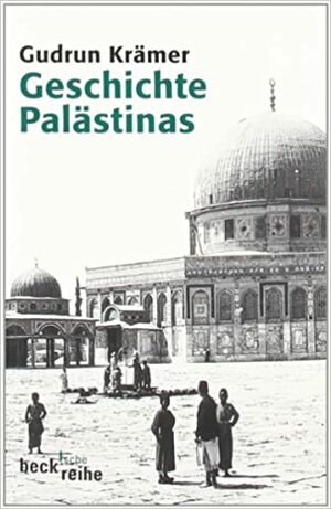 Geschichte Palästinas: Von der osmanischen Eroberung bis zur Gründung des Staates Israel by Gudrun Krämer