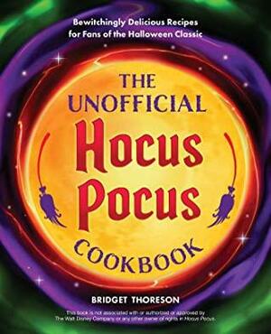 The Unofficial Hocus Pocus Cookbook: 50 Bewitchingly Delicious Recipes for Fans of the Halloween Classic by Bridget Thoreson