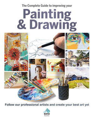 The Complete Guide to Improving Your Painting & Drawing: Follow Our Professional Artists and Create Your Best Art Yet by Sona Books, Jill Tisbury