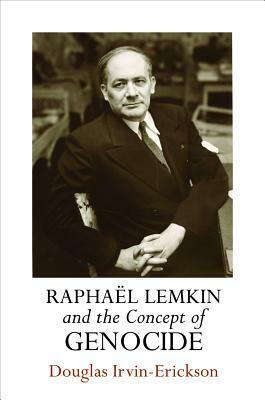 Raphaël Lemkin and the Concept of Genocide by Douglas Irvin-Erickson