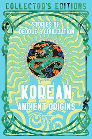 Korean Ancient Origins: Stories of People &amp; Civilization by J.K. Jackson