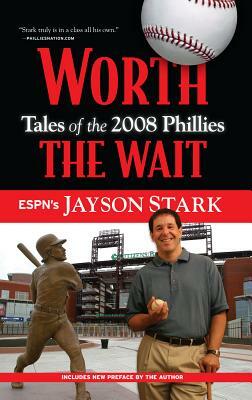 Worth the Wait: Tales of the 2008 Phillies by Jayson Stark