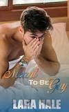 Meant To Be Gay by Lara Hale