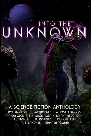 Into the Unknown: A Science Fiction Anthology by Rohan O'Duill, Emma Berglund, Lower Decks Press, Jason Clor
