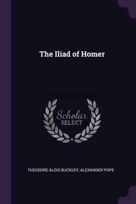 The Iliad of Homer by Theodore Alois Buckley, Alexander Pope