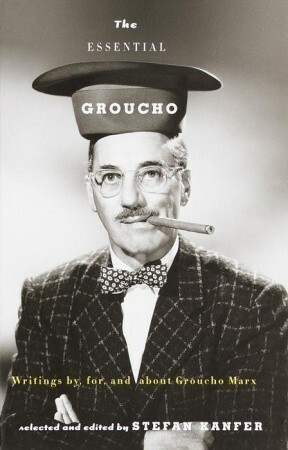 The Essential Groucho: Writings By, For, and about Groucho Marx by Groucho Marx, Stefan Kanfer, T.S. Eliot