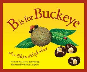B is for Buckeye: An Ohio Alphabet by Marcia Schonberg
