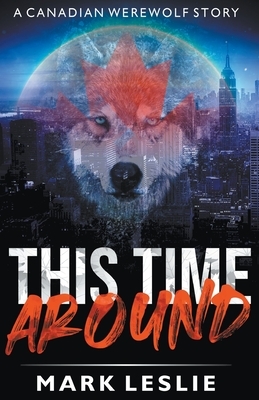 This Time Around: A Canadian Werewolf in New York Story by Mark Leslie