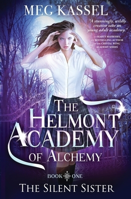 The Helmont Academy of Alchemy: The Silent Sister by Meg Kassel