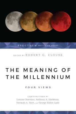 The Meaning of the Millennium: Four Views by 