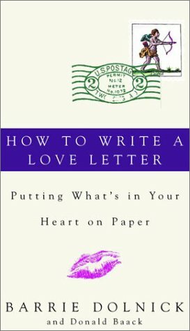 How to Write a Love Letter: Putting What's in Your Heart on Paper by Donald Baack, Barrie Dolnick