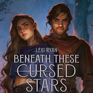 Beneath These Cursed Stars by Lexi Ryan