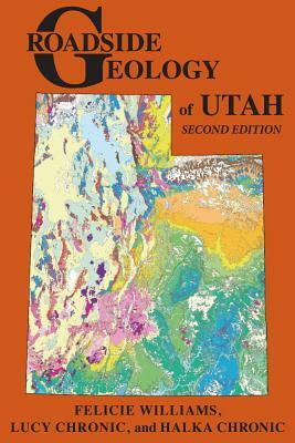 Roadside Geology of Utah by Lucy Chronic, Halka Chronic, Felicie Williams