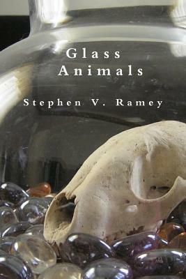 Glass Animals by Stephen V. Ramey