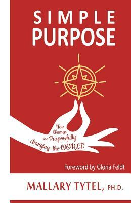 Simple Purpose: How Women are Purposefully Changing the World by Mallary Tytel