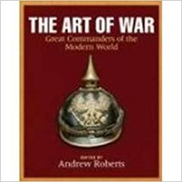 The Art of War: Great Commanders of the Ancient and Medieval World 1500 Bc - Ad 1600 by Andrew Roberts