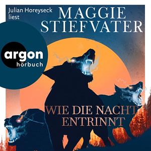 Wie die Nacht entrinnt by Maggie Stiefvater