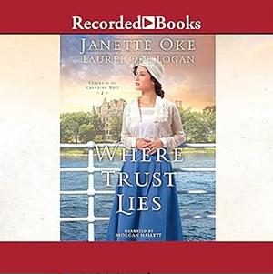 Where Trust Lies by Laurel Oke Logan, Janette Oke