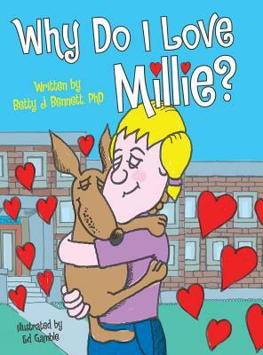 Why Do I Love Millie? by Phd Betty J. Bennett