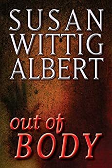 Out of BODY by Susan Wittig Albert