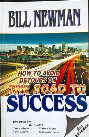 How to Avoid Detours on the Road to Success: Keys to Help You Conquer the 10 Most Common Causes of Failure by Bill Newman