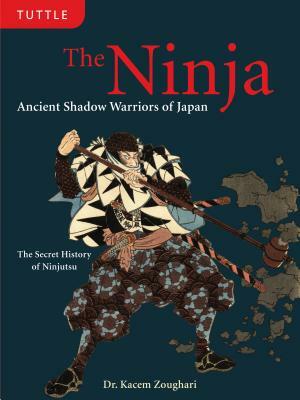 The Ninja: Ancient Shadow Warriors of Japan (the Secret History of Ninjutsu) by Kacem Zoughari