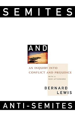 Semites and Anti-Semites: An Inquiry Into Conflict and Prejudice by Bernard Lewis