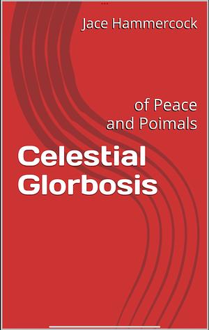 Celestial Glorbosis: Of Peace And Poimals by Jace Hammercock