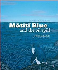 Mōtītī Blue and the Oil Spill: A Story from the Rena Disaster by Debbie McCauley